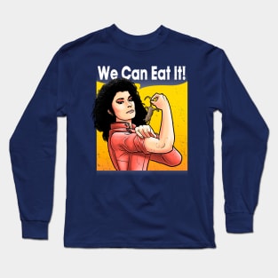 We can eat it Long Sleeve T-Shirt